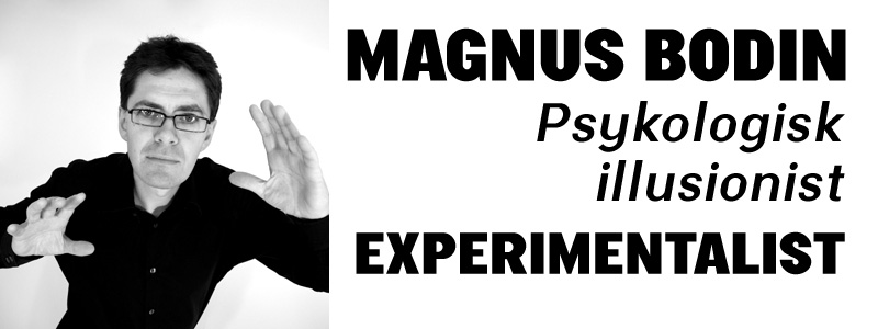 Magnus Bodin - psykologisk illusionist - Psychological illusionist - experimentalist
